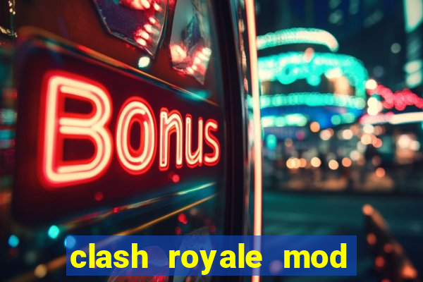 clash royale mod cartas modificadas download